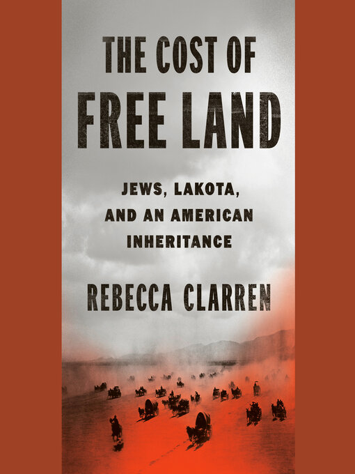 Title details for The Cost of Free Land by Rebecca Clarren - Available